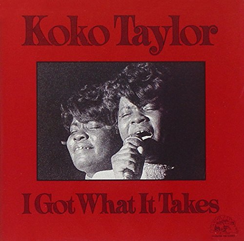 KOKO TAYLOR - I GOT WHAT IT TAKES