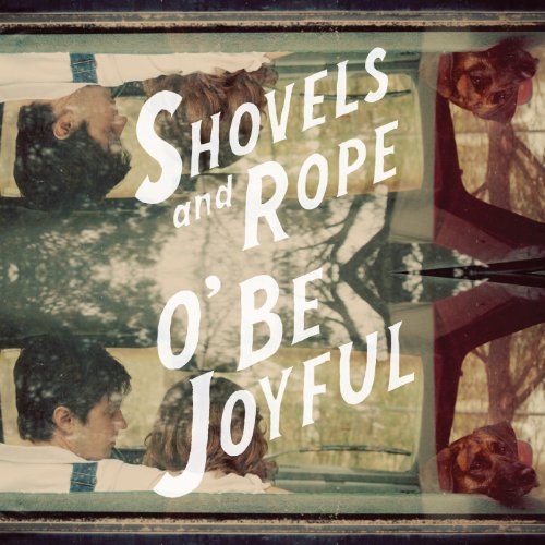 SHOVELS & ROPE - O' BE JOYFUL