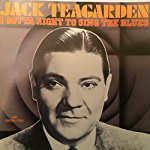 TEAGARDEN, JACK  - I GOTTA RIGHT TO SING THE BLUE