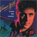 GILL, VINCE - TURN ME LOOSE