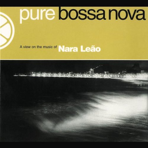 LEAO, NARA - PURE BOSSA NOVA : A VIEW ON THE MUSIC OF NARA LEAO