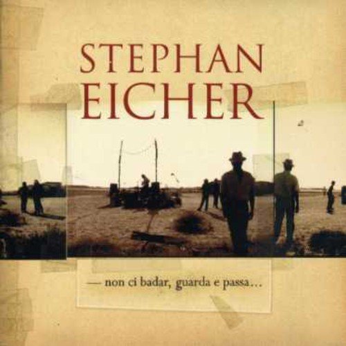 STEPHAN EICHER - NON CI BADAR GUARDA ET PASSA