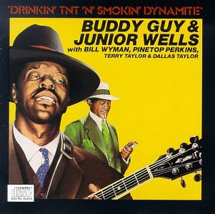 GUY, BUDDY & JUNIOR WELLS  - DRINKIN' TNT 'N' SMOKIN' DYNAMITE