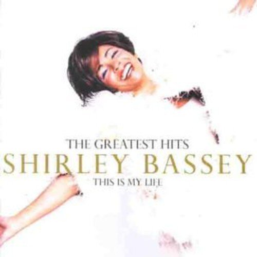 BASSEY, SHIRLEY - SHIRLEY BASSEY:GREATEST HITS:THIS IS MY LIFE