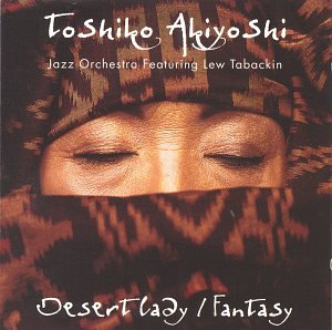 TOSHIKO AKIYOSHI - DESERT-LADY FANTASY