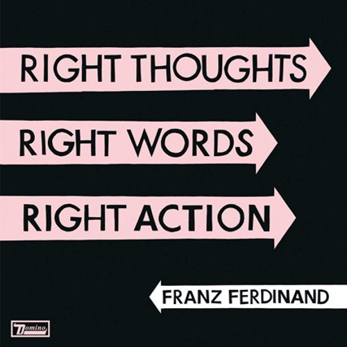 FRANZ FERDINAND - RIGHT THOUGHTS RIGHT WORDS RIGHT ACTION