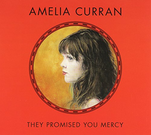 AMELIA CURRAN - THEY PROMISED YOU MERCY