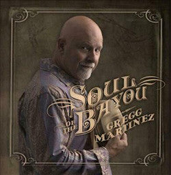 MARTINEZ, GREGG  - SOUL OF THE BAYOU