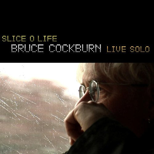 COCKBURN, BRUCE - SLICE O LIFE: LIVE SOLO