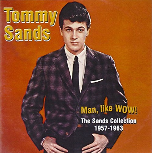 SANDS, TOMMY (OLDIES)  - MAN LIKE WOW!: COLLECTION 1957-1963