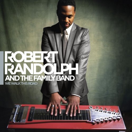 ROBERT RANDOLPH & THE FAMILY BAND - WE WALK THIS ROAD