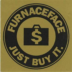 FURNACEFACE  - JUST BUY IT