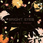 BRIGHT EYES - NOISE FLOOR 1998 - 2006