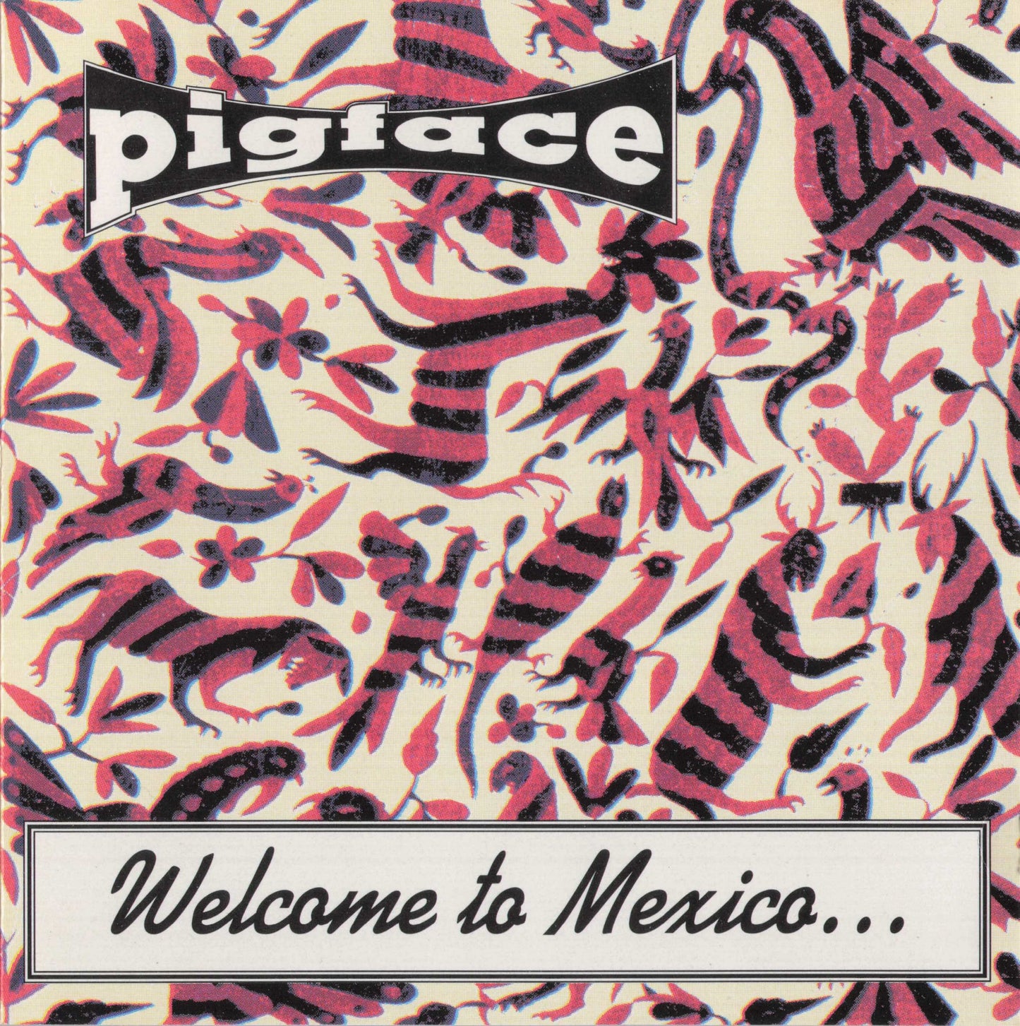 PIGFACE  - WELCOME TO MEXICO...ASSHOLE