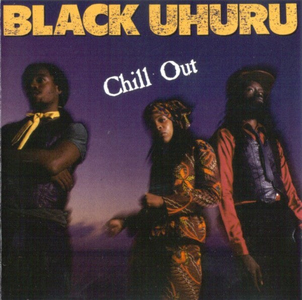 BLACK UHURU  - CHILL OUT (REMASTERED)