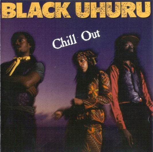 BLACK UHURU  - CHILL OUT (REMASTERED)