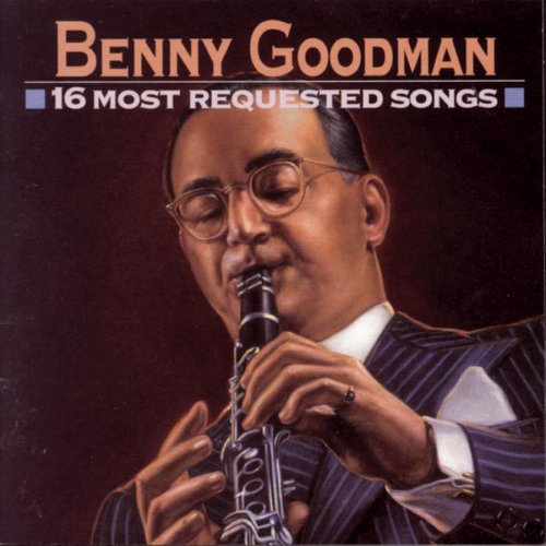 GOODMAN, BENNY - 16 MOST REQUESTED SONGS