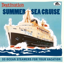 DESTINATION SUMMER SEA CRUISE: 33 OCEAN STEAMERS FOR YOUR VACATION [CD]