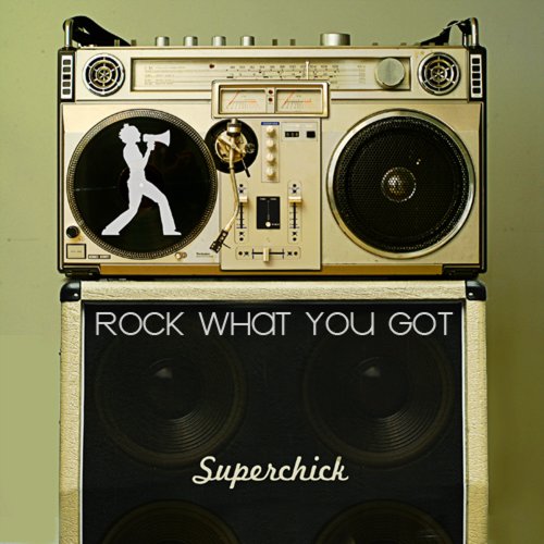 SUPERCHICK (ROCK) - ROCK WHAT YOU GOT