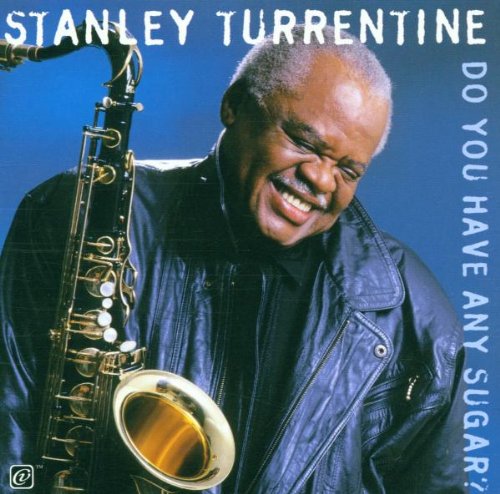 TURRENTINE, STANLEY - DO YOU HAVE ANY SUGAR