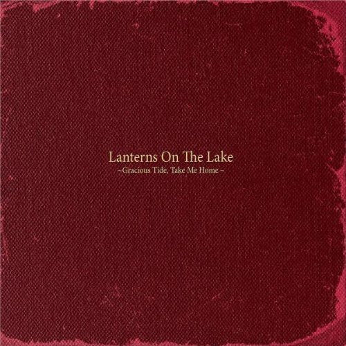 LANTERNS ON THE LAKE  - GRACIOUS TIDE TAKE ME HOME