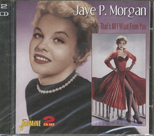 MORGAN, JAYE P. - THAT'S ALL I WANT FROM YOU: VERY BEST OF