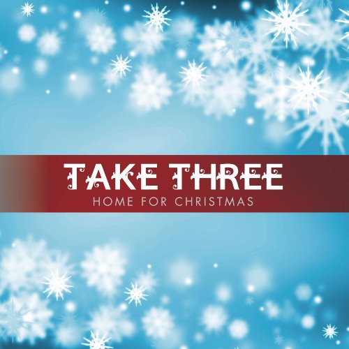 TAKE THREE - HOME FOR CHRISTMAS