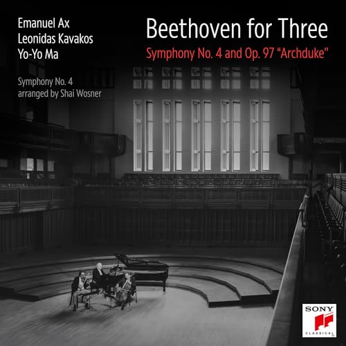 YO-YO MA, LEONIDAS KAVAKOS & EMANUEL AX - BEETHOVEN FOR THREE: SYMPHONY NO. 4 AND OP. 97 "ARCHDUKE" (CD)