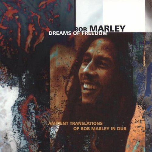 MARLEY, BOB - DREAMS OF FREEDOM: AMBIENT TRANSLATIONS OF BOB MARLEY IN DUB