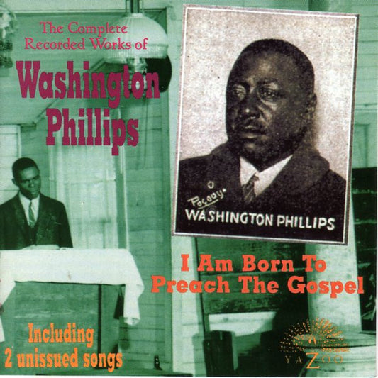 PHILLIPS, WASHINGTON  - I AM BORN TO PREACH THE GOSPEL: COMPLETE
