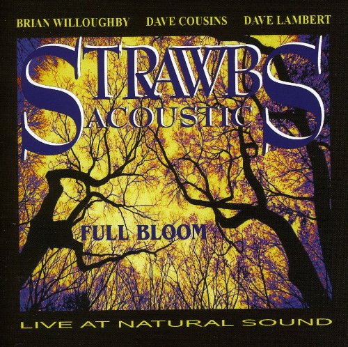 STRAWBS ACOUSTIC - FULL BLOOM  LIVE AT NATURAL