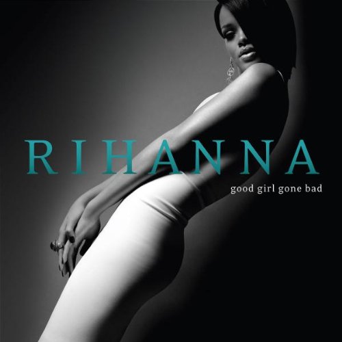 RIHANNA - GOOD GIRL GONE BAD