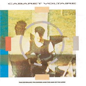 CABARET VOLTAIRE - THE COVENANT THE SWORD AND THE ARM OF THE LORD