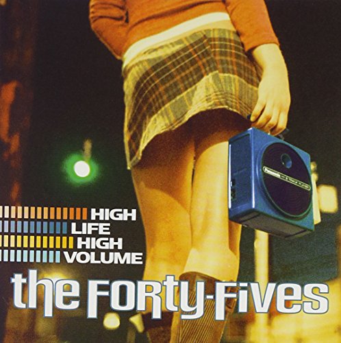 FORTY-FIVE, THE - HIGH LIFE, HIGH VOLUME