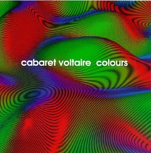 CABARET VOLTAIRE - COLOURS