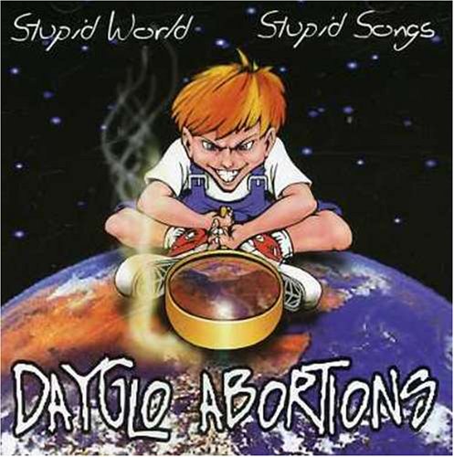 DAYGLO ABORTIONS - STUPID WORLD STUPID SONGS