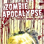 ZOMBIE APOCALYPSE - THIS IS A SPARK OF LIFE