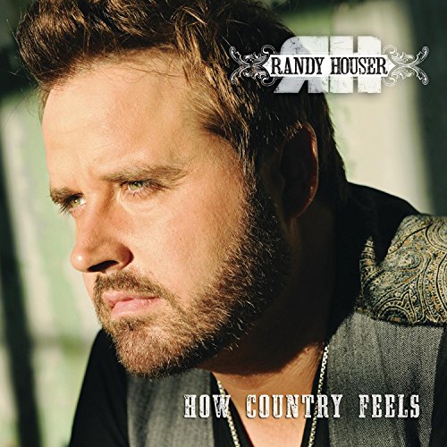 RANDY HOUSER - HOW COUNTRY FEELS