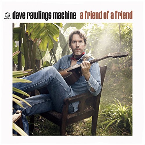 DAVE RAWLINGS MACHINE - A FRIEND OF A FRIEND