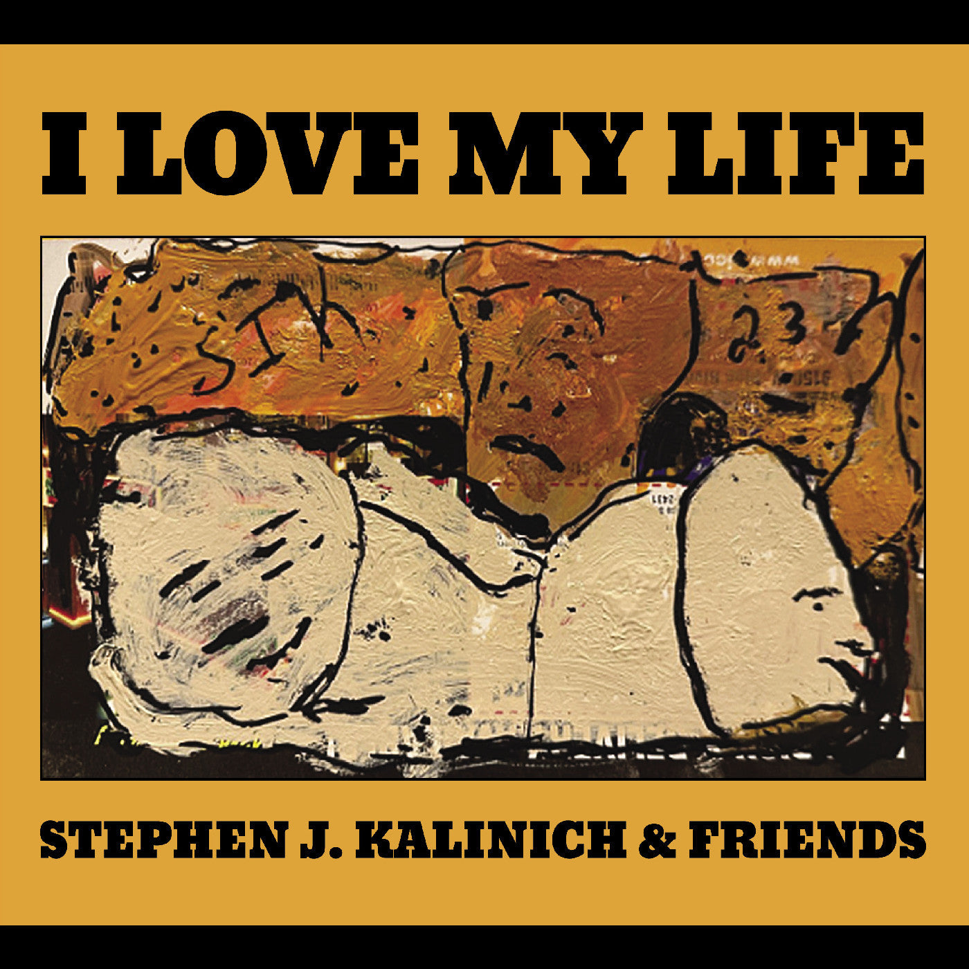 KALINICH, STEPHEN J. & FRIENDS - I LOVE MY LIFE