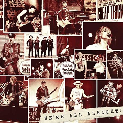 CHEAP TRICK - WE'RE ALL ALRIGHT!