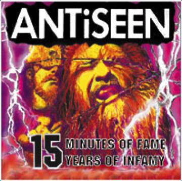 ANTISEEN - 15 MINUTES OF FAME, 15 YEARS OF INFAMY