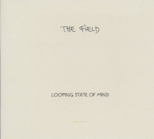 FIELD - LOOPING STATE OF MIND