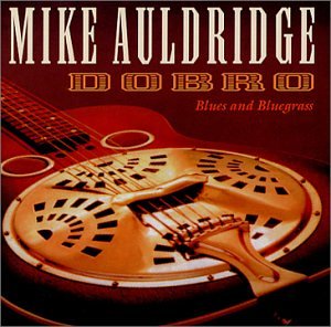 MIKE AULDRIDGE - DOBRO: BLUES AND BLUEGRASS