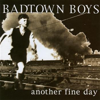 BADTOWN BOYS  - ANOTHER FINE DAY