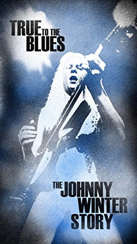 JOHNNY WINTER - TRUE TO THE BLUES: THE JOHNNY WINTER STORY