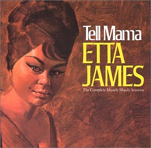 ETTA JAMES - TELL MAMA - THE COMPLETE MUSCLE SHOALS SESSIONS [REMASTERED]