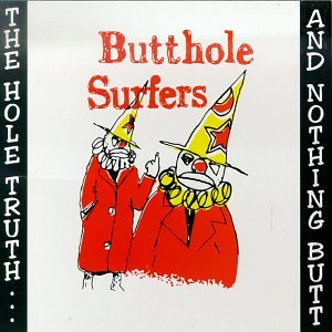 BUTTHOLE SURFERS - HOLE TRUTH & NOTHING BUTT