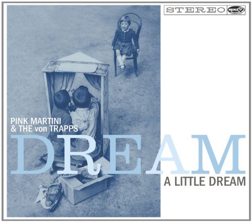 PINK MARTINI - DREAM A LITTLE DREAM