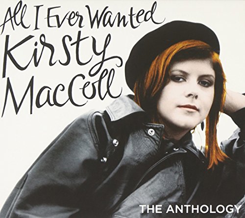 MACCOLL, KIRSTY - ALL I EVER WANTED: ANTHOLOGY